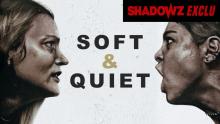 SOFT & QUIET - une exclusivité Shadowz