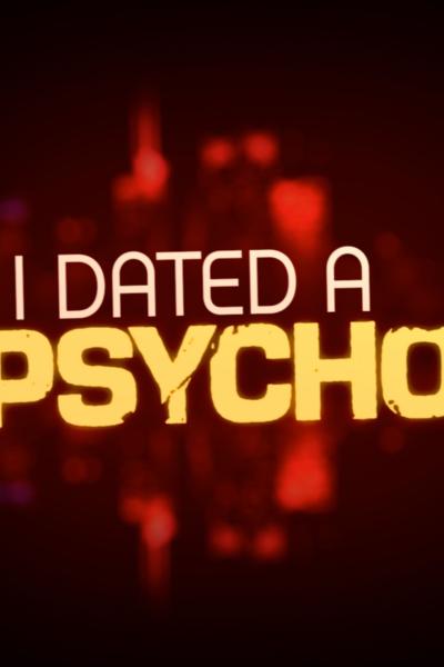 I Dated a Psycho