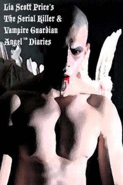 The Serial Killer and Vampire Guardian Angel Diaries