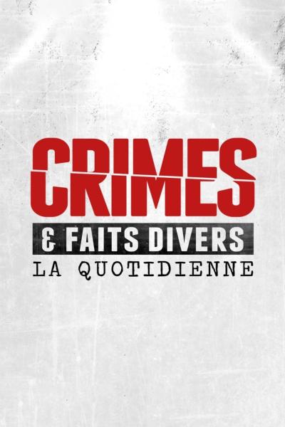Crimes & Faits Divers: La Quotidienne