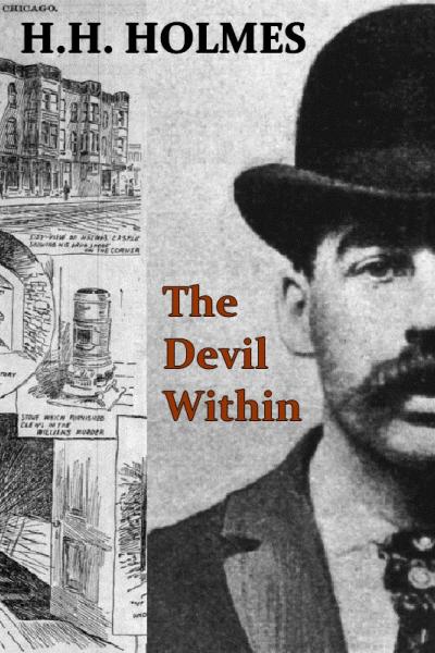 H.H. Holmes: The Devil Within H.H. Holmes: The Devil Within