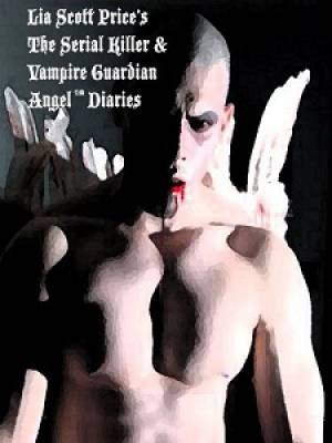 The Serial Killer and Vampire Guardian Angel Diaries