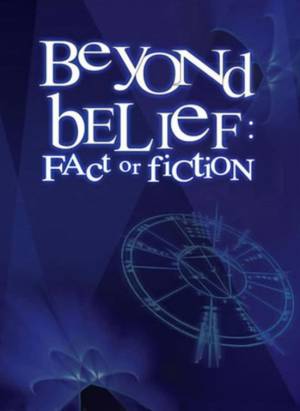 Beyond Belief: Fact or Fiction