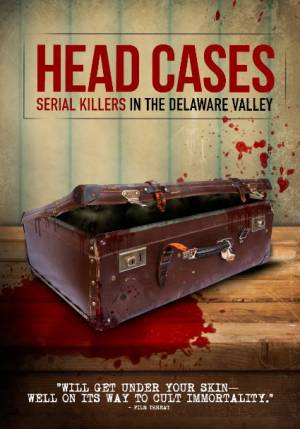 Head Cases: Serial Killers in the Delaware Valley