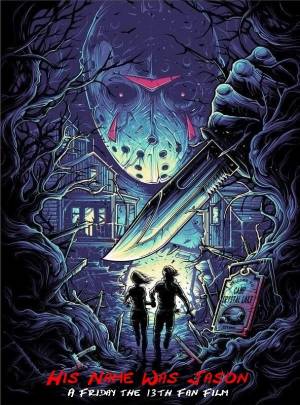 His Name Was Jason: A Friday the 13th Fan Film His Name Was Jason: A Friday the 13th Fan Film