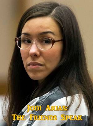 Jodi Arias: The Friends Speak