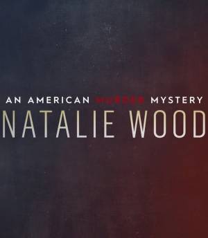 Natalie Wood: An American Murder Mystery