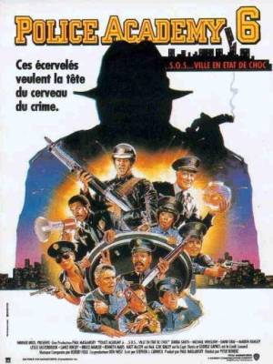 Police Academy 6 : S.O.S. Ville en État de Choc Police Academy 6 : S.O.S. Ville en État de Choc