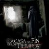 La Casa del fin de los tiempos