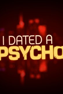 I Dated a Psycho