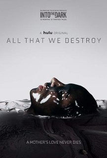 Into the Dark : All That We Destroy Into the Dark : All That We Destroy