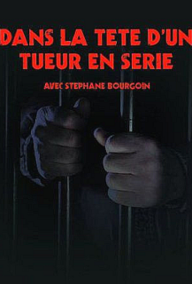 Dans la Tête d'un Tueur en Série avec Stéphane Bourgoin