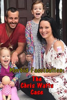Morbid Fascination: The Chris Watts Case