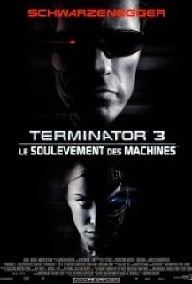 Terminator 3 : le Soulèvement des Machines Terminator 3 : le Soulèvement des Machines