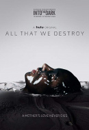 Into the Dark : All That We Destroy