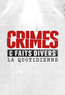 Crimes & Faits Divers: La Quotidienne