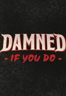 Damned If You Do