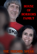 House of Horrors Family: The Friends Speak