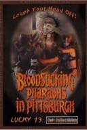 Bloodsucking Pharaohs in Pittsburgh Bloodsucking Pharaohs in Pittsburgh