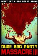 Dude Bro Party Massacre III