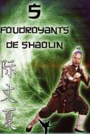 5 Foudroyants de Shaolin