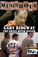 Mugshots: Gary Ridgway, the Green River Killer