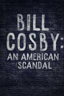 Bill Cosby: An American Scandal Bill Cosby: An American Scandal