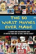The 50 Worst Movies Ever Made The 50 Worst Movies Ever Made