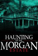 The Haunting of the Morgan Estate
